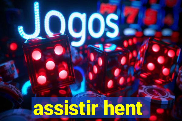 assistir hent